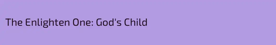 The Enlighten One: God's Child
